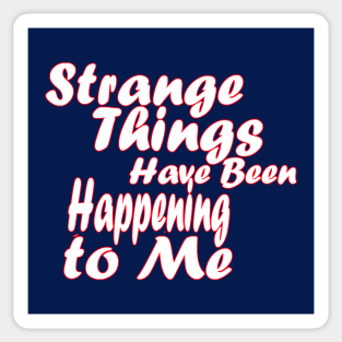 Strange Things Are Happening to Me Sticker